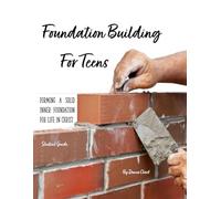 Foundation Building for Teens: Forming a Solid Inner Foundation for Life in Christ