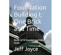 Foundation Building I; One Brick at a Time: Book I of III foundational bible study (Foundation Building Series)