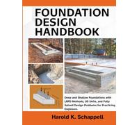 Foundation Design Handbook: Deep and Shallow Foundations with LRFD Methods, US Units, and Fully Solved Design Problems for Practicing Engineers (Practical Geotechnical Engineering)