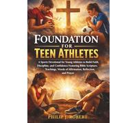Foundation for Teen Athletes: A Sports Devotional for Young Athletes to Build Faith, Discipline, and Confidence Featuring Bible Scripture, Teachings, Words of Affirmation, Reflection, and Prayer
