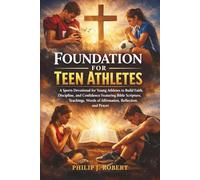 Foundation for Teen Athletes: A Sports Devotional for Young Athletes to Build Faith, Discipline, and Confidence Featuring Bible Scripture, Teachings, Words of Affirmation, Reflection, and Prayer