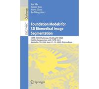 Foundation Models for 3D Biomedical Image Segmentation: CVPR 2025 Challenge, MedSegFM 2025, Held in Conjunction with CVPR 2025, Nashville, TN, USA, ... (Lecture Notes in Computer Science, 16447)