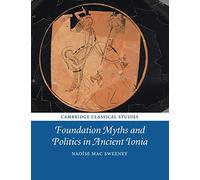 Foundation Myths and Politics in Ancient Ionia (Cambridge Classical Studies)
