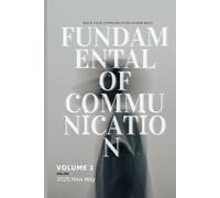 Foundation of Communication: How to Resolve Conflicts, Build Deeper Relationships, and Create Healthy Digital Boundaries Using the CLEAR Communication Method