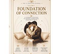 Foundation of Connection Journal: 35 Intimate Positions to Deepen Connection, Pleasure & Trust