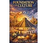 FOUNDATION OF CULTURE: A Comprehensive Introduction to Human Meaning, Identity, and Society