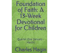 Foundation of Faith: A 13-Week Devotional for Children: Quarter One (January - March) (GROWING IN FAITH: A Year-Long Devotional Journey for Children)