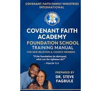 FOUNDATION SCHOOL TRAINING MANUAL: A Complete Discipleship Guide for New Believers and Growing Christians (Covenant Faith Academy Discipleship Series)