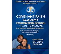 FOUNDATION SCHOOL TRAINING MANUAL: A Complete Discipleship Guide for New Believers and Growing Christians (Covenant Faith Academy Discipleship Series)