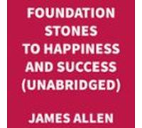 Foundation Stones To Happiness And Success (unabridged) (audiolibro)