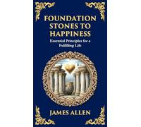 Foundation Stones to Happiness: Essential Principles for a Fulfilling Life (Deluxe Hardbound Edition)