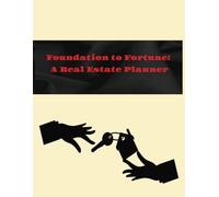 Foundation to Fortune: A Real Estate Planner: Your personal Step-by-Step Guide to Building Wealth Through Property Investment"