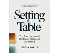 Foundational Analysis Of Danny Meyer's Setting The Table: The Foundation Of Customer-Centered Leadership
