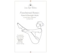 Foundational Asanas : Floor & Strength Work: a Lotus River Collection by Steph Cole
