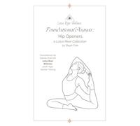 Foundational Asanas : Hip Openers: a Lotus River Collection by Steph Cole