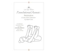 Foundational Asanas : Restorative: a Lotus River Collection by Steph Cole