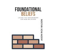 Foundational Beliefs: Laying The Groundwork For New Believers