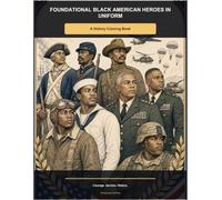 Foundational Black American Heroes in Uniform: A History Coloring Book (Foundational Black American History for Kids)
