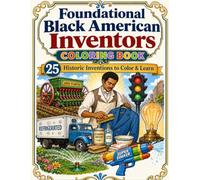 Foundational Black American Inventors Coloring Book: 25 Historic FBA Inventions to Color & Learn (Foundational Black American History for Kids)