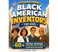 Foundational Black American Inventors for Kids: 60+ Everyday Inventions You Use with Real Pictures of Inventors and Their Inventions (Amazing Black Kids Series)