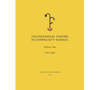 Foundational Papers in Complexity Science: Volume I