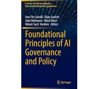 Foundational Principles of AI Governance and Policy (Frontiers of Artificial Intelligence, Ethics and Multidisciplinary Applications)