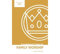 Foundational Truths for Family Worship: The Doctrine of God