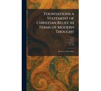 Foundations a Statement of Christian Belief in Terms of Modern Thought: By Seven Oxford Men