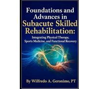 Foundations and Advances in Subacute Skilled Rehabilitation: Integrating Physical Therapy, Sports Medicine, and Functional Recovery
