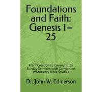 Foundations and Faith: Genesis 1-25: From Creation to Covenant: 15 Sunday Sermons with Companion Wednesday Bible Studies