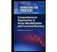 Foundations and Frontiers of Physical Therapy: Comprehensive Approaches in Acute Rehabilitation and Functional Recovery