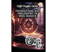 Foundations and Philosophy of Sigil Magick: 1 (Olivia Talley's Sigil Magick Series)