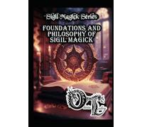 Foundations and Philosophy of Sigil Magick (Olivia Talley's Sigil Magick Series)