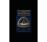 Foundations and Principles of Dome Structural Design: The Comprehensive Guide to Engineering Monolithic Eco-Domes (Construction Mastery Blueprint Series Series Volume: 1)