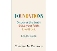 Foundations: Discover the truth. Build your faith. Live it out. (Foundations: A Discipleship Series)