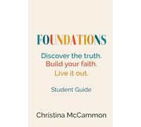 Foundations - Discover the truth. Build your faith. Live it out.: Student Guide (Foundations: A Discipleship Series)