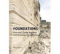 Foundations: Essential Truths for New and Growing Christ-Followers