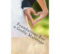 Foundations for a Godly Marriage: Because a Good Marriage is NOT Good Enough