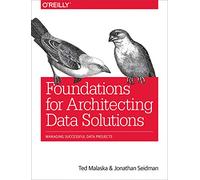 Foundations for Architecting Data Solutions: Managing Successful Data Projects