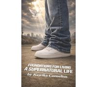 Foundations for Living a Supernatural Life