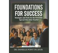 Foundations For Success: Strategies and Tools for the First-Year Special Education Teacher