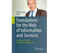 [(Foundations for the Web of Information and Services : A Review of 20 Years of Semantic Web Research)] [Edited by Dieter Fensel] published on (October, 2014)