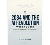 Foundations From 2084 And The Ai Revolution: An Easy-to-Follow Guide to the Original Book.