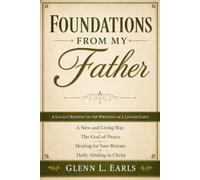 Foundations from My Father: A Legacy Reprint of the Writings of J. Leland Earls