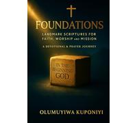 Foundations: Landmark Scriptures for Faith, Worship & Mission: A Devotional and Prayer Journey