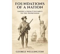 Foundations of a Nation: America from Columbus to the Depression