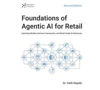 Foundations of Agentic AI for Retail - Second Edition: Operating Models, Decision Frameworks, and Retail-Grade Architectures