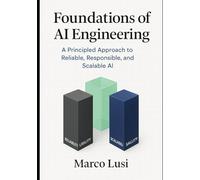 Foundations of AI Engineering: A Principled Approach to Reliable, Responsible, and Scalable AI