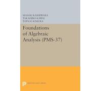 Foundations of Algebraic Analysis (PMS-37), Volume 37 (Princeton Mathematical Series): 19 (Princeton Mathematical Series, 37)