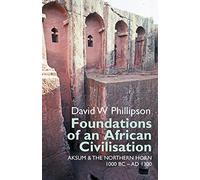 Foundations of an African Civilisation: Aksum and the northern Horn, 1000 BC - AD 1300: 19 (Eastern Africa Series)